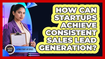 How Can Startups Achieve Consistent Sales Lead Generation? - Latino Start Up Space