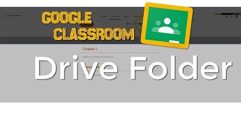 Google Classroom 7:  Drive Folder