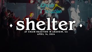 Shelter @ Chain Reaction in Anaheim, CA 4-14-2024 [FULL SET]