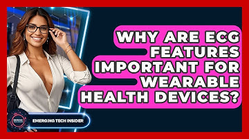 Why Are ECG Features Important For Wearable Health Devices? - Emerging Tech Insider