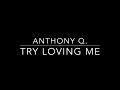 Anthony q try loving me lyrics