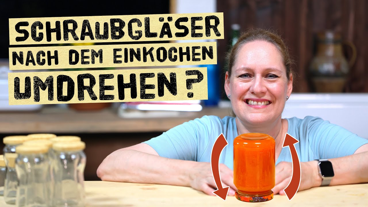 Gläser nach dem Einkochen umdrehen? Gute Idee oder schlimmer Fehler! Marmeladengläser umdrehen