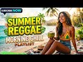 SUMMER REGGAE MORNING CHILL VIBES 2026 🌴 Best Island Reggae Songs Playlist to Start Your Day