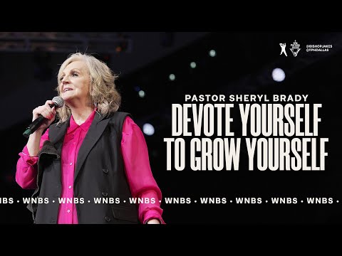 Devote Yourself to Grow Yourself - Pastor Sheryl Brady