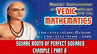 Vedic Maths | Square Roots of Perfect Squares | Example | Part 6