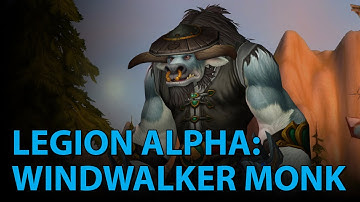 WoW Legion Alpha: Windwalker Monk