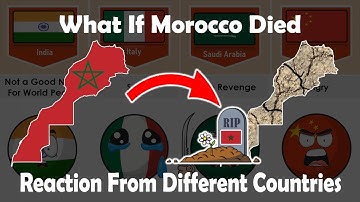 What if Morocco 🇲🇦 Died - Reaction from different countries