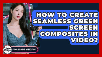 How To Create Seamless Green Screen Composites In Video? - Video And Design Saas Solutions