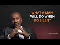What A Man Will Do When You Go Silent Steve Harvey Motivation 