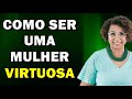 O que é ser uma MULHER VIRTUOSA na PRÁTICA ? #entreelas | Glaucia Rocha