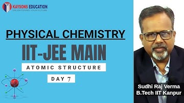 #Day 7-IIT JEE  Main  & Advanced Chemistry video lectures | Atomic structure by  Mr. Sudhi Raj Verma
