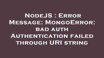 NodeJS : Error Message: MongoError: bad auth Authentication failed through URI string