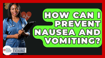 How Can I Prevent Nausea And Vomiting? - Nursing Knowledge Exchange