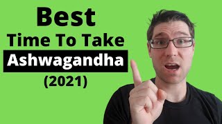 When to take ASHWAGANDHA (Best Times/Tips) 2021