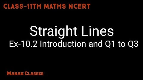 Class 11 Maths NCERT Straight Lines(Equation of a Line) Chapter 10 Ex-10.2 introduction and Q1 to Q3