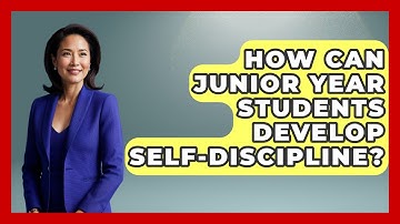How Can Junior Year Students Develop Self-discipline? - Junior Year Jumpstart