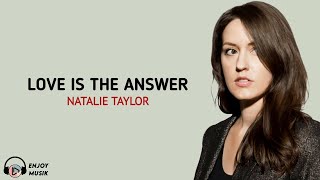 Natalie Taylor - Love Is The Answer (Lirik Dan Terjemahan)