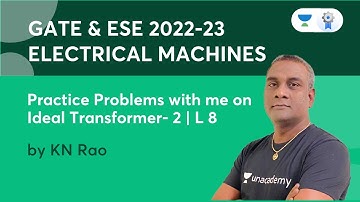 Practice Problems With Me on Ideal Transformer Part 2 | Lec - 8 | Electrical Machines | K.N Rao
