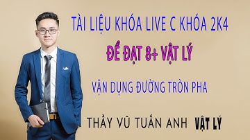 [Live 2k4 - Buổi 3] Vận Dụng Đường Tròn Pha | Luyện thi Vật Lý - thầy Vũ Tuấn Anh