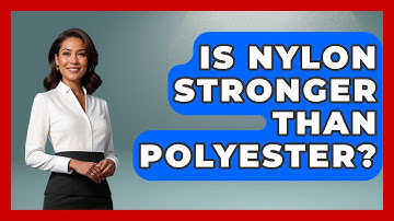 Is Nylon Stronger Than Polyester? - Chemistry For Everyone