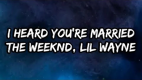 The Weeknd - I Heard You're Married (Lyrics) Feat. Lil Wayne