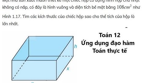 Một nhà sản xuất muốn thiết kế một chiếc hộp có dạng hình hộp chữ nhật không có nắp, có đáy