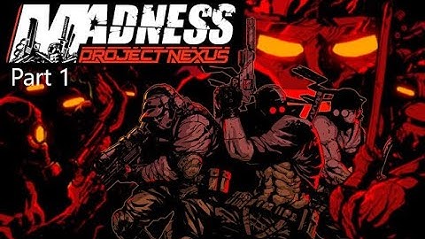 Madness: Project Nexus [Story Mode Part 1] No Commentary