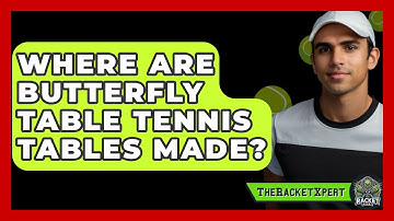 Where Are Butterfly Table Tennis Tables Made? - The Racket Xpert