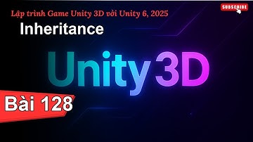 [Lập trình Game Unity 3D với Unity 6, 2025] Inheritance | Bài 128