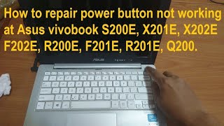How to repair power button not working at Asus S200E, X201E, X202E, F202E, R200E, F201E, R201E, Q200