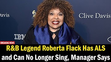 R&B Legend Roberta Flack Has ALS and Can No Longer Sing, Manager Says
