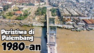 Peristiwa Palembang 1980-1990 Palembang tempo dulu