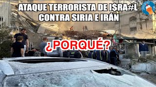 ATAQUE TERRORISTA DE I$R@3L CONTRA SIRIA E IRÁN ¿EL PORQUÉ?