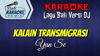 KARAOKE DJ Kalain Transmigrasi - Yan Se | Terbaru Versi Dj Remix