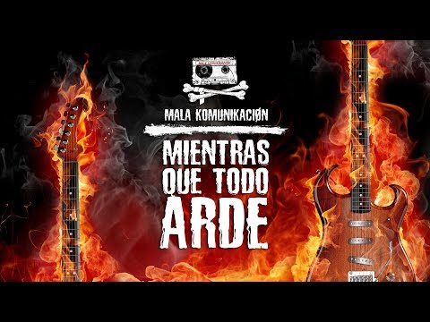 MALA KOMUNIKACIÓN «Mientras que todo arde» (Videoclip oficial)