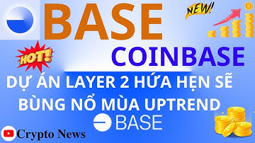 PHÂN TÍCH DỰ ÁN BASE? DỰ ÁN LAYER 2 HÀNG ĐẦU CỦA Coinbase? KẾT HỢP CÙNG Optimism ĐỂ TRỞ THÀNH SỐ 1