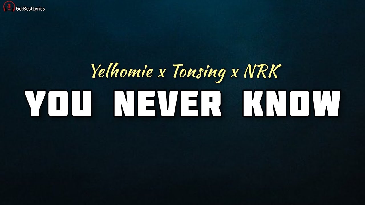 You Never Know Lyrics   Yelhomie x Tonsing x NRK  New Manipuri Rap Song 2021