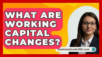 What Are Working Capital Changes? - BusinessGuide360.com
