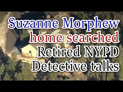 #SuzanneMorphew #BarryMorphew home searched Ret. NYPD Detective talks