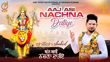 Aaj Asi Nachna Datiye | Shashi Shahid | Maa Ki Bhente|Latest Devotional Songs |Hot Shot Devotional