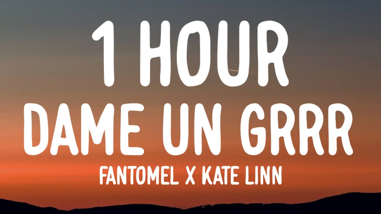 Fantomel x Kate Linn - Dame Un Grrr (1HOUR/Lyrics) "Dame un grr Un qué? tu-ta-ta, tutu-ta