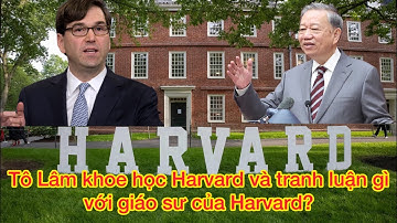 Tô Lâm khoe học Harvard và tranh luận với giáo sư của Harvard về kinh tế thị trường