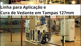 Linha para Aplicação e Cura de Vedante para Tampas Diâmetro 127mm