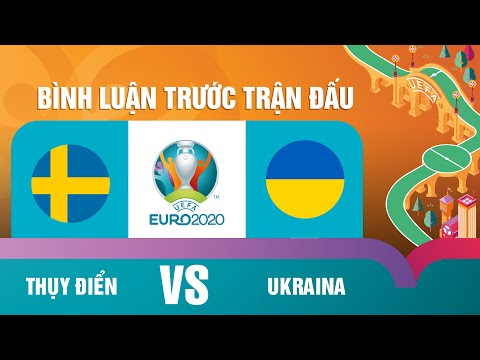 THỤY ĐIỂN vs UKRAINA | VÒNG 1/8 | BÌNH LUẬN TRƯỚC TRẬN | EURO 2020