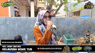 KELANGAN WONG TUA - DEBY CANTIKA || PUTRA NAFITA CAYA || ERETAN KULON BLOK BALAIDESA