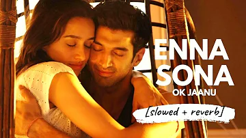 Enna Sona || (slowed & reverbed) | Arijit Singh | A.R. Rahman @sonymusicindiaVEVO @imrajapaswan