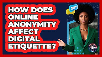 How Does Online Anonymity Affect Digital Etiquette? - Social Success Club