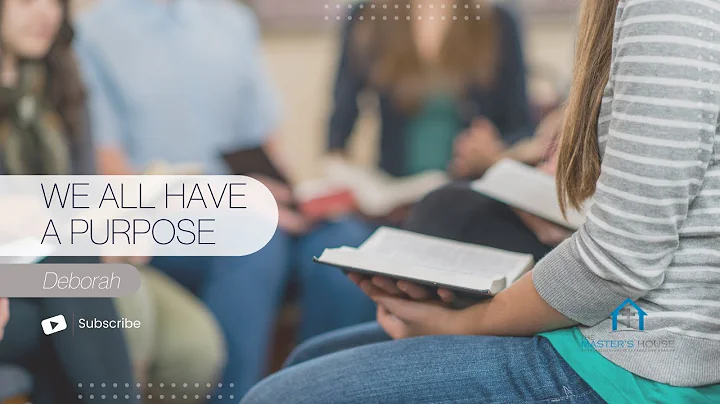 We All Have A Purpose - Bible Study about Deborah