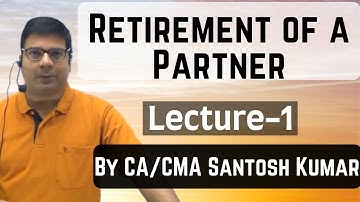 Retirement of a Partner | Lecture-1 | by CA/CMA Santosh Kumar.