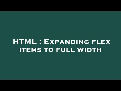 HTML : Expanding flex items to full width